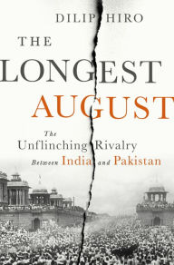 Title: The Longest August: The Unflinching Rivalry Between India and Pakistan, Author: Dilip Hiro
