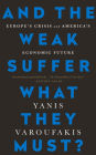 And the Weak Suffer What They Must?: Europe's Crisis and America's Economic Future