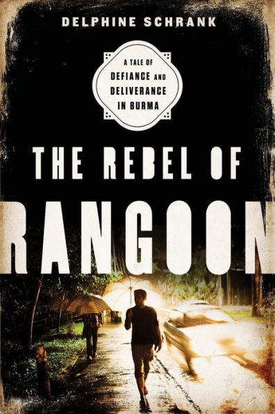 The Rebel of Rangoon (INTL PB ED): A Tale of Defiance and Deliverance in Burma