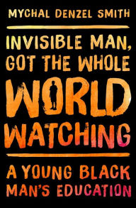 Invisible Man, Got the Whole World Watching: A Young Black Man's Education