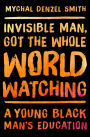 Invisible Man, Got the Whole World Watching: A Young Black Man's Education