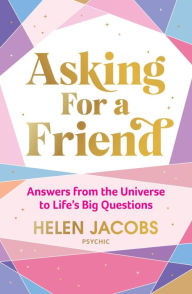 Title: Asking for a Friend: Three Centuries of Advice on Life, Love, Money, and Other Burning Questions from a Nation Obsessed, Author: Jessica Weisberg