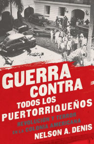 Ebook download ebook Guerra Contra Todos los Puertorriquenos: Revolucion y Terror en la Colonia Americana by Nelson A Denis English version 9781568585451 DJVU