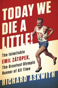 Free computer book to download Today We Die a Little!: The Inimitable Emil Zatopek, Olympic Runner and People's Champion by Richard Askwith in English MOBI ePub RTF