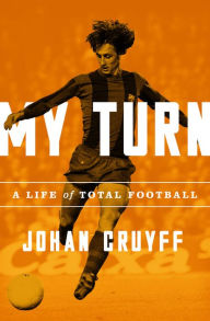 Title: My Turn: A Life of Total Football, Author: Johan Cruyff