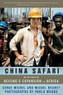 China Safari: On the Trail of Beijing's Expansion in Africa