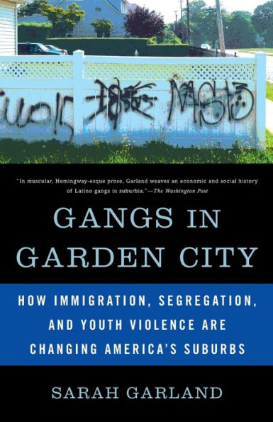 Gangs in Garden City: How Immigration, Segregation, and Youth Violence are Changing America's Suburbs