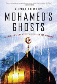 Title: Mohamed's Ghosts: An American Story of Love and Fear in the Homeland, Author: Stephan Salisbury