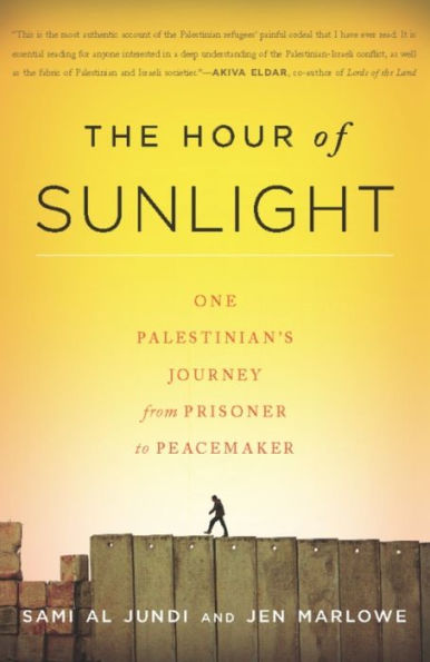 The Hour of Sunlight: One Palestinian's Journey from Prisoner to Peacemaker