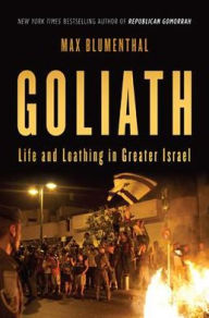 Title: Goliath: Life and Loathing in Greater Israel, Author: Max Blumenthal