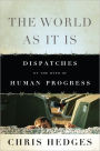 The World As It Is: Dispatches on the Myth of Human Progress