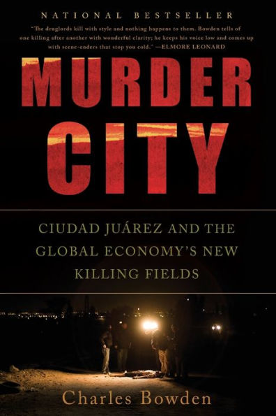 Murder City: Ciudad Juarez and the Global Economy's New Killing Fields