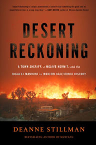 Title: Desert Reckoning: A Town Sheriff, a Mojave Hermit, and the Biggest Manhunt in Modern California History, Author: Deanne Stillman