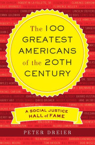 Title: The 100 Greatest Americans of the 20th Century: A Social Justice Hall of Fame, Author: Peter Dreier