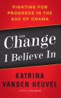 The Change I Believe In: Fighting for Progress in the Age of Obama