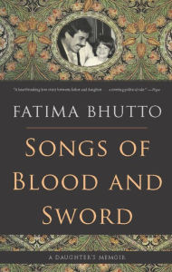 Title: Songs of Blood and Sword: A Daughter's Memoir, Author: Fatima Bhutto