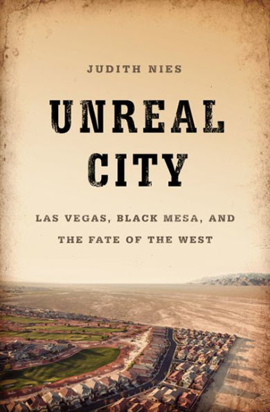 Unreal City: Las Vegas, Black Mesa, and the Fate of West