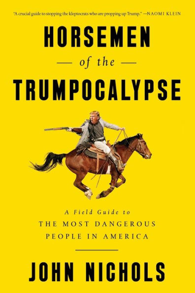 Horsemen of the Trumpocalypse: A Field Guide to the Most Dangerous People in America