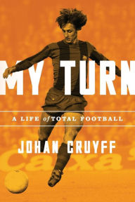 Title: My Turn: A Life of Total Football, Author: Johan Cruyff