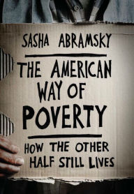 Title: The American Way of Poverty: How the Other Half Still Lives, Author: Sasha Abramsky