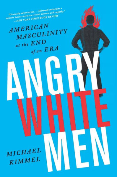 Angry White Men: American Masculinity at the End of an Era