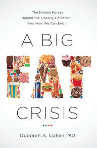 Title: A Big Fat Crisis: The Hidden Forces Behind the Obesity Epidemic - and How We Can End It, Author: Deborah Cohen