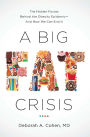 A Big Fat Crisis: The Hidden Forces Behind the Obesity Epidemic - and How We Can End It