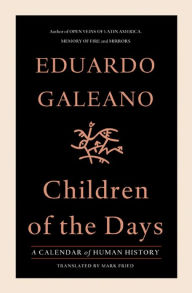 Title: Children of the Days: A Calendar of Human History, Author: Eduardo Galeano