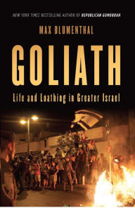Title: Goliath: Life and Loathing in Greater Israel, Author: Max Blumenthal