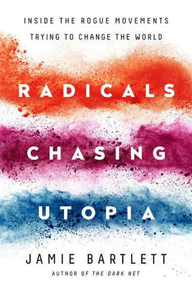 Radicals Chasing Utopia: Inside the Rogue Movements Trying to Change World