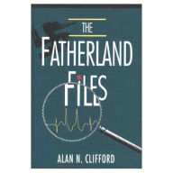 Title: The Fatherland Files, Author: Alan Clifford