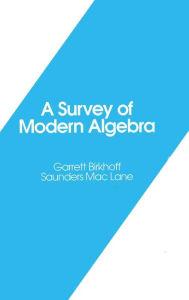 Title: A Survey of Modern Algebra / Edition 1, Author: Garrett Birkhoff