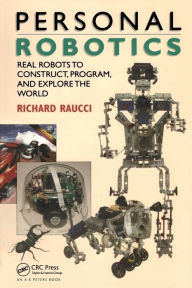 Title: Personal Robotics: Real Robots to Construct, Program, and Explore the World / Edition 1, Author: Richard Raucci