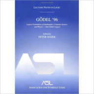 Title: Gödel 96: Logical Foundations of Mathematics, Computer Science, and Physics: Lecture Notes in Logic 6 / Edition 1, Author: Petr H?jek