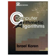 Title: Computer Arithmetic Algorithms / Edition 2, Author: Israel Koren