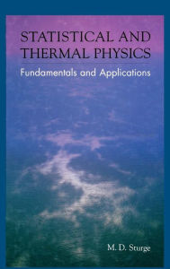 Title: Statistical and Thermal Physics: Fundamentals and Applications / Edition 1, Author: M.D. Sturge