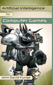 Title: Artificial Intelligence for Computer Games: An Introduction / Edition 1, Author: John David Funge