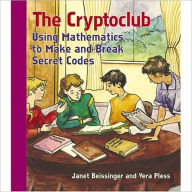 Title: The Cryptoclub: Using Mathematics to Make and Break Secret Codes / Edition 1, Author: Janet Beissinger