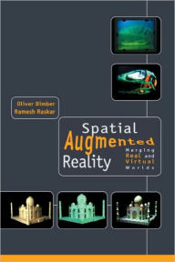 Title: Spatial Augmented Reality: Merging Real and Virtual Worlds, Author: Oliver Bimber