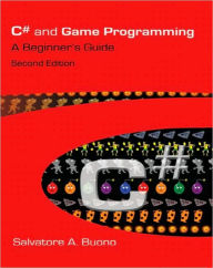 Title: C# and Game Programming: A Beginner's Guide / Edition 2, Author: Salvatore A. Buono