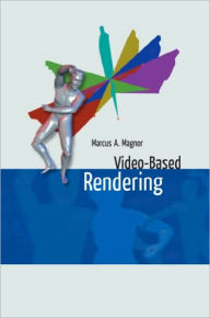 Title: Video-Based Rendering, Author: Marcus A. Magnor