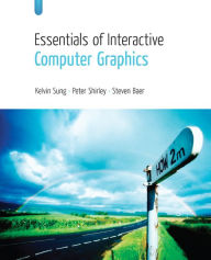 Title: Essentials of Interactive Computer Graphics: Concepts and Implementation / Edition 1, Author: Kelvin Sung