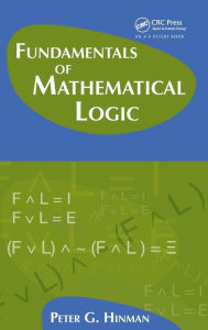 Title: Fundamentals of Mathematical Logic / Edition 1, Author: Peter G. Hinman