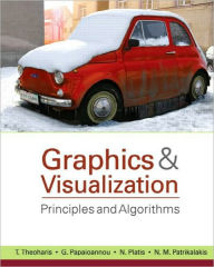 Title: Graphics and Visualization: Principles & Algorithms / Edition 1, Author: T. Theoharis