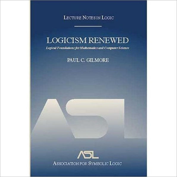 Logicism Renewed: Logical Foundations for Mathematics and Computer Science, Lecture Notes Logic 23 / Edition 1