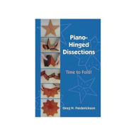 Title: Piano-Hinged Dissections: Time to Fold! / Edition 1, Author: Greg N. Frederickson