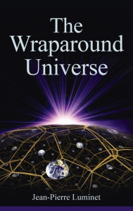 Title: The Wraparound Universe / Edition 1, Author: Jean-Pierre Luminet