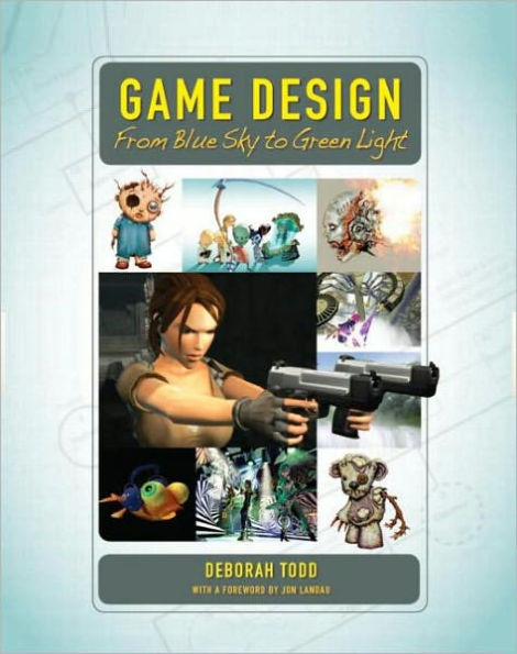 Game Design: From Blue Sky to Green Light / Edition 1