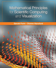Title: Mathematical Principles for Scientific Computing and Visualization / Edition 1, Author: Gerald Farin