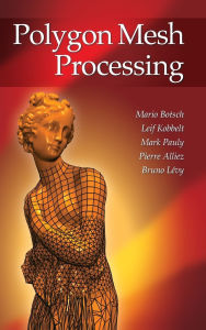 Title: Polygon Mesh Processing / Edition 1, Author: Mario Botsch